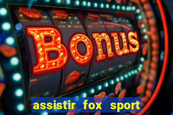 assistir fox sport futebol tv